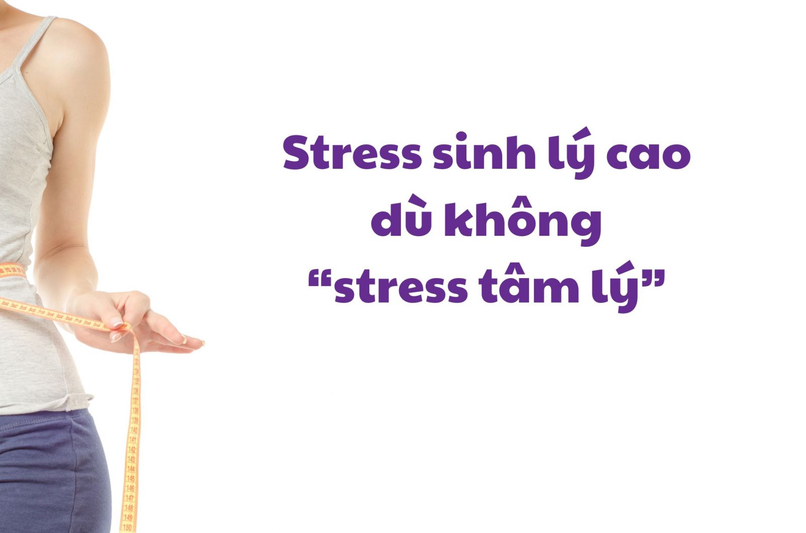 Stress sinh lý cao dù không “stress tâm lý”